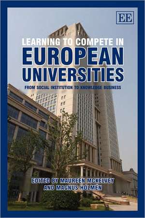 Learning to Compete in European Universities – From Social Institution to Knowledge Business de Maureen Mckelvey