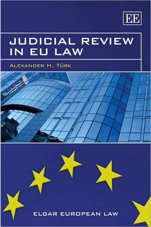 Judicial Review in EU Law de Alexander H. Türk