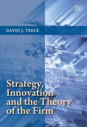 Strategy, Innovation and the Theory of the Firm de David J. Teece