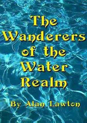 Wanderers of the Water Realm de Alan Lawton