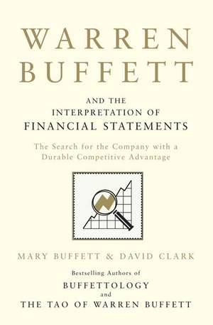 Warren Buffett and the Interpretation of Financial Statements: The Search for the Company with a Durable Competitive Advantage de Mary Buffett