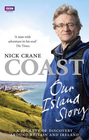 Coast: A Journey of Discovery Around Britain's Coastline de Nicholas Crane