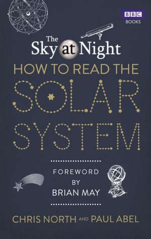 The Sky at Night: How to Read the Solar System de Chris North