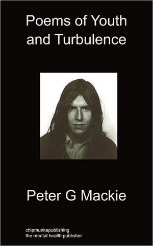 Poems of Youth and Turbulence de Peter G Mackie