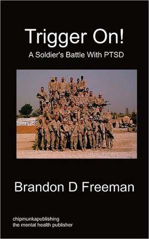 Trigger On! - A Soldier's Battle with Ptsd de Brandon D. Freeman