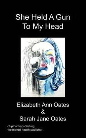 She Held a Gun to My Head: A 30-Day Plan de Anne Elizabeth Oates