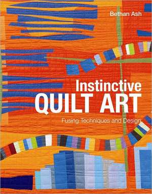 Ash, B: Instinctive Quilt Art