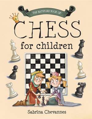 The Batsford Book of Chess for Children: A Homebrew Guide Using Your Garden Ingredients de Sabrina Chevannes