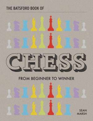 The Batsford Book of Chess: From Beginner to Winner de Sean Marsh