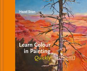 Learn Colour in Painting Quickly de Hazel Soan