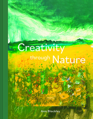 Creativity Through Nature de Ann Blockley