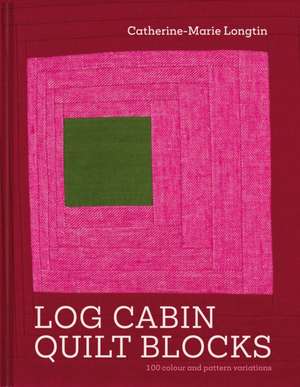 Log Cabin Quilt Blocks de Catherine-Marie Longtin