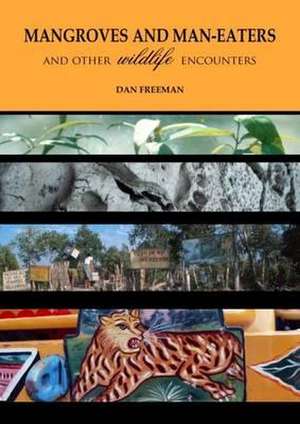 Mangroves and Man-Eaters: And Other Wildlife Encounters de Dan Freeman