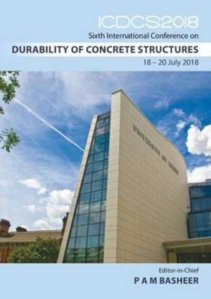 Durability of Concrete Structures: Sixth International Conference - ICDCS 2018 de P.A. Muhammed Basheer