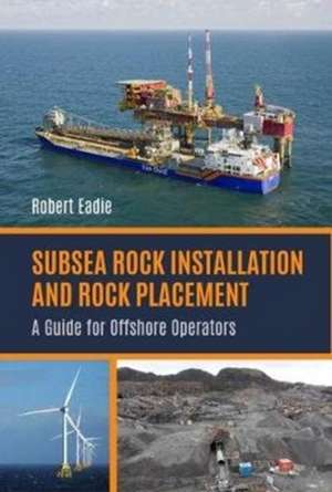 Subsea Rock Installation and Rock Placement de Robert Eadie