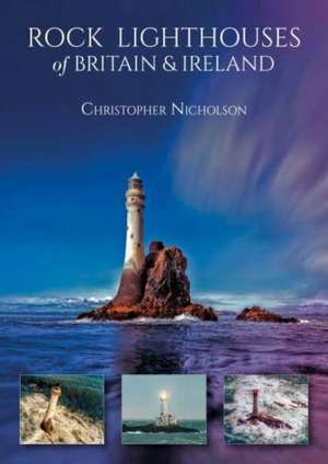 Rock Lighthouses of Britain & Ireland de Christopher Nicholson