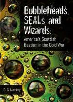 Bubbleheads, SEALs and Wizards de D. G. Mackay