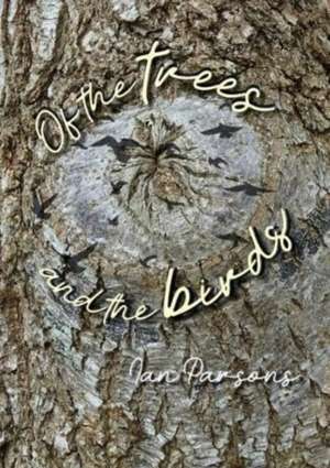 Of the Trees and the Birds de Ian Parsons