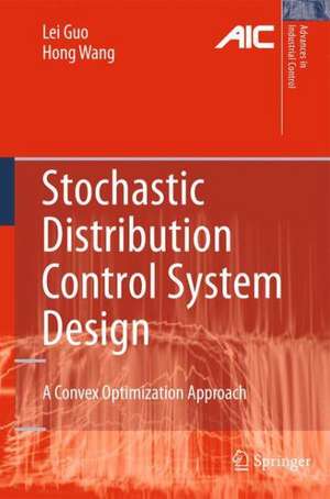 Stochastic Distribution Control System Design: A Convex Optimization Approach de Lei Guo
