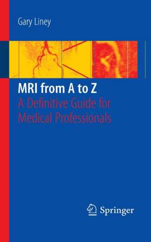 MRI from A to Z: A Definitive Guide for Medical Professionals de Gary Liney