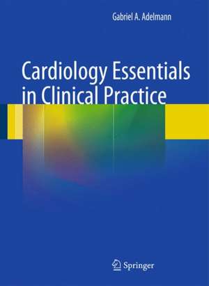 Cardiology Essentials in Clinical Practice de Gabriel A. Adelmann