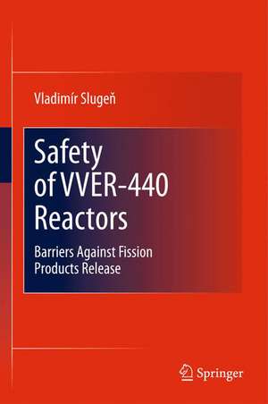 Safety of VVER-440 Reactors: Barriers Against Fission Products Release de Vladimír Slugen