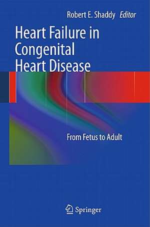 Heart Failure in Congenital Heart Disease:: From Fetus to Adult de Robert E. Shaddy