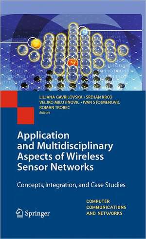 Application and Multidisciplinary Aspects of Wireless Sensor Networks: Concepts, Integration, and Case Studies de Liljana Gavrilovska