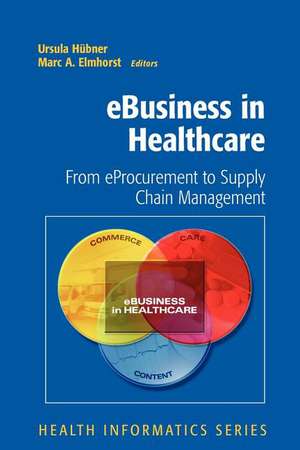 eBusiness in Healthcare: From eProcurement to Supply Chain Management de Ursula Hübner