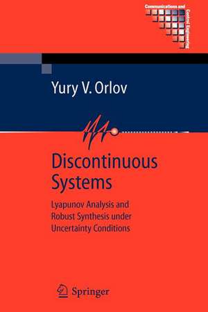 Discontinuous Systems: Lyapunov Analysis and Robust Synthesis under Uncertainty Conditions de Yury V. Orlov