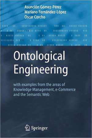 Ontological Engineering: with examples from the areas of Knowledge Management, e-Commerce and the Semantic Web. First Edition de Asunción Gómez-Pérez