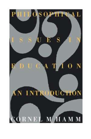 Philosophical Issues In Education: An Introduction de Cornel M. Hamm