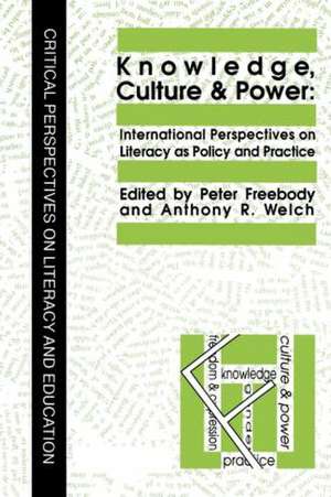 Knowledge, Culture And Power: International Perspectives On Literacy As Policy And Practice de Anthony R. Welch