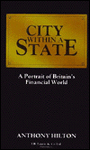 City Within a State: A Portrait of Britain's Financial World de Anne Hilton