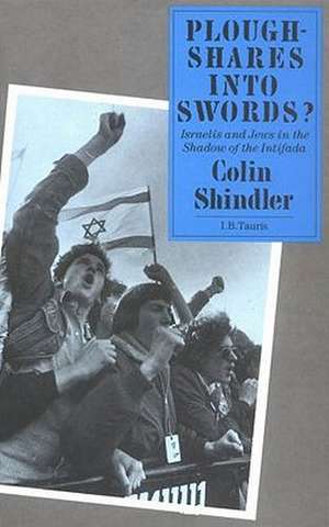 Ploughshares into Swords?: Israelis and Jews in the Shadow of the Intifada de Colin Shindler