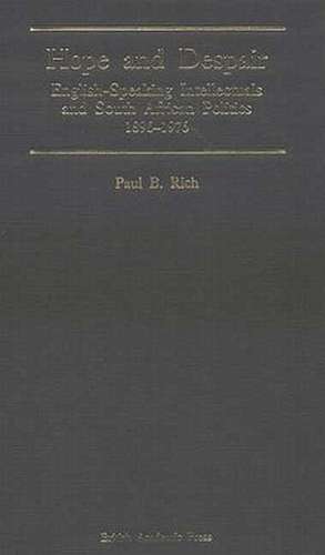 Hope and Despair: English-Speaking Intellectuals and South African Politics 1896-1976 de Paul B. Rich