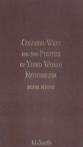 Colonial Wars and the Politics of Third World Nationalism de Professor Frank Furedi