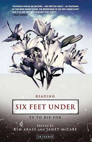 Reading Six Feet Under: TV to Die For de Kim Akass