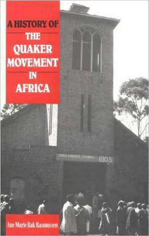 Rasmussen, A: A History of the Quaker Movement in Africa de Ane Marie Bak Rasmussen