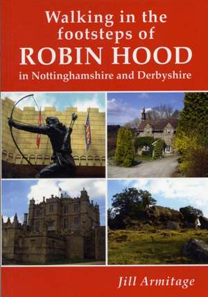 Walking in the Footsteps of Robin Hood in Nottinghamshire de Jill Armitage