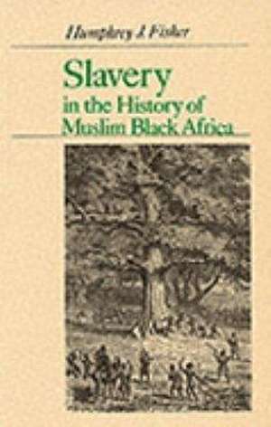 Slavery in the History of Muslim Black Africa de Allan G. B. Fisher