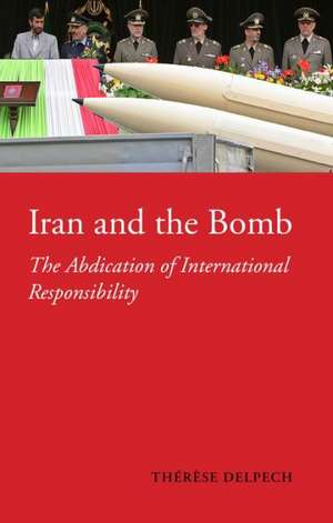 Iran and the Bomb de Therese Delpech