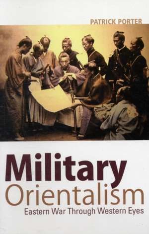 Military Orientalism de Patrick Porter