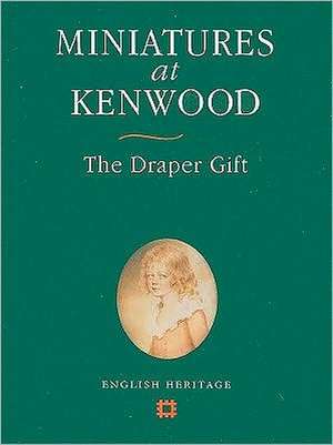 Miniatures at Kenwood: The Draper Gift de English Heritage