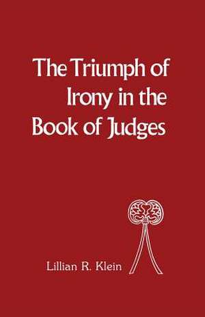 Triumph of Irony in the Book of Judges de Lillian R. Klein