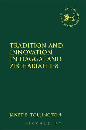 Tradition and Innovation in Haggai and Zechariah 1-8 de Janet E. Tollington