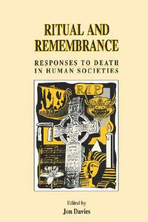 Ritual and Remembrance: Responses to Death in Human Societies de Jon Davies