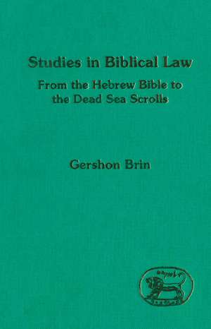 Studies in Biblical Law: From the Hebrew Bible to the Dead Sea Scrolls de Gershon Brin