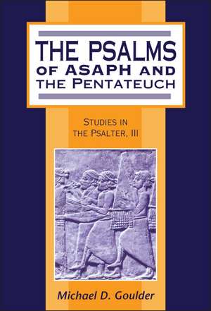 The Psalms of Asaph and the Pentateuch: Studies in the Psalter, III de Michael D. Goulder