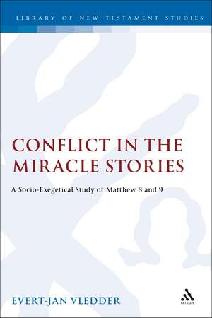 Conflict in the Miracle Stories: A Socio-Exegetical Study of Matthew 8 and 9 de Evert-Jan Vledder